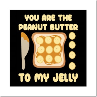 You Are the Peanut Butter to My Jelly (National Peanut Butter and Jelly Day Tee) Posters and Art